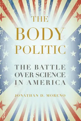 Le corps politique : La bataille de la science en Amérique - The Body Politic: The Battle Over Science in America