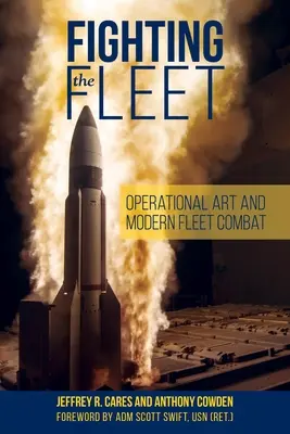 Combattre la flotte : L'art opérationnel et le combat de la flotte moderne - Fighting the Fleet: Operational Art and Modern Fleet Combat