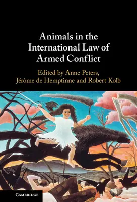 Les animaux dans le droit international des conflits armés - Animals in the International Law of Armed Conflict