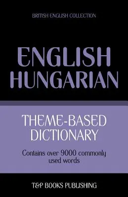 Dictionnaire thématique anglais-hongrois - 9000 mots - Theme-based dictionary British English-Hungarian - 9000 words