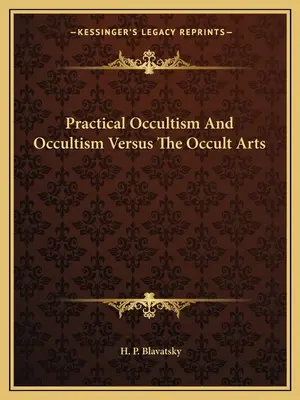 L'occultisme pratique et l'occultisme par rapport aux arts occultes - Practical Occultism And Occultism Versus The Occult Arts