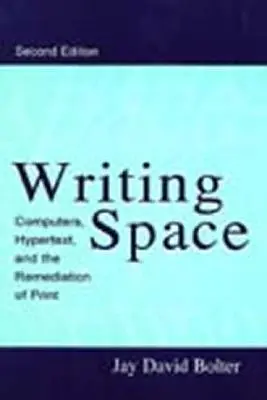 Espace d'écriture : Ordinateurs, hypertexte et remédiation de l'imprimé - Writing Space: Computers, Hypertext, and the Remediation of Print