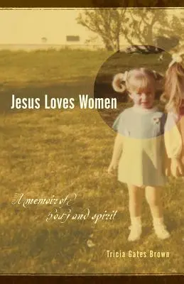 Jésus aime les femmes : Un mémoire du corps et de l'esprit - Jesus Loves Women: A Memoir of Body and Spirit