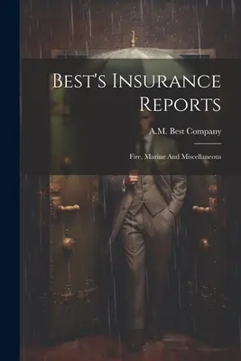 Best's Insurance Reports : Fire, Marine and Miscellaneous - Best's Insurance Reports: Fire, Marine And Miscellaneous