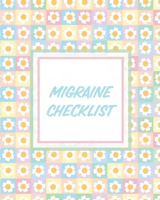 Migraine Checklist : Journal de bord des maux de tête Enregistrement de la douleur chronique Déclencheurs Gestion des symptômes - Migraine Checklist: Headache Log Book Chronic Pain Record Triggers Symptom Management