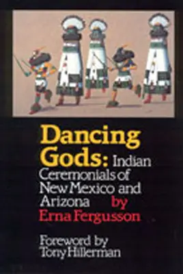 Dancing Gods : Indian Ceremonials of New Mexico and Arizona (Dieux dansants : cérémonies indiennes du Nouveau-Mexique et de l'Arizona) - Dancing Gods: Indian Ceremonials of New Mexico and Arizona