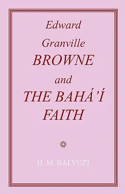 Edward Granville Browne et la foi bahá'íe - Edward Granville Browne and the Baha'i Faith