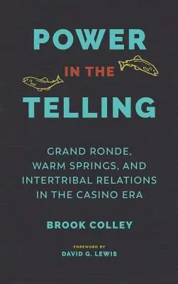 Le pouvoir de la narration : Grand Ronde, Warm Springs et les relations intertribales à l'époque des casinos - Power in the Telling: Grand Ronde, Warm Springs, and Intertribal Relations in the Casino Era