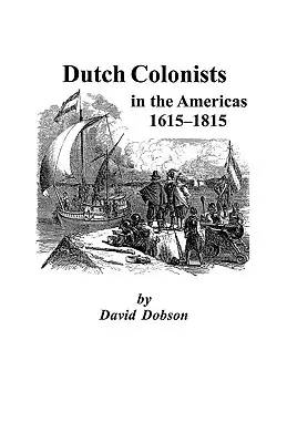 Colons néerlandais en Amérique, 1615-1815 - Dutch Colonists in the Americas, 1615-1815
