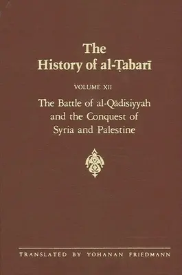 Histoire d'al-Ṭabarī Vol. 12 : La bataille d'al-Qādisiyyah et la conquête de la Syrie et de la Palestine 635-637/A.H. 14-15 - The History of al-Ṭabarī Vol. 12: The Battle of al-Qādisiyyah and the Conquest of Syria and Palestine A.D. 635-637/A.H. 14-15