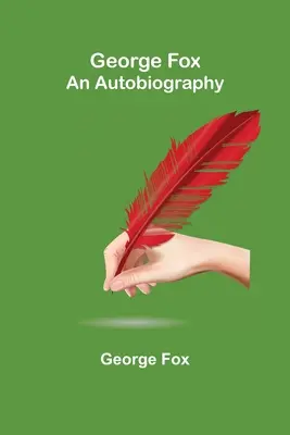 George Fox : Une autobiographie - George Fox: An Autobiography