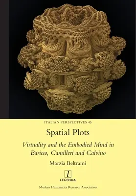 Les parcelles spatiales : Virtualité et esprit incarné chez Baricco, Camilleri et Calvino - Spatial Plots: Virtuality and the Embodied Mind in Baricco, Camilleri and Calvino