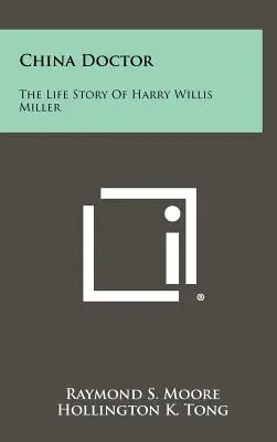 Le docteur chinois : L'histoire de la vie de Harry Willis Miller - China Doctor: The Life Story of Harry Willis Miller