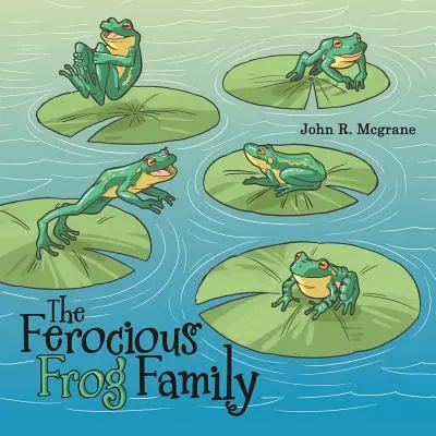La famille des grenouilles féroces - The Ferocious Frog Family