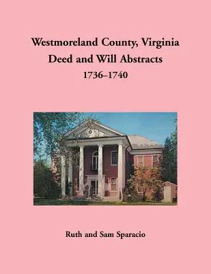 Comté de Westmoreland, Virginie Résumés d'actes et de testaments, 1736-1740 - Westmoreland County, Virginia Deed and Will Abstracts, 1736-1740