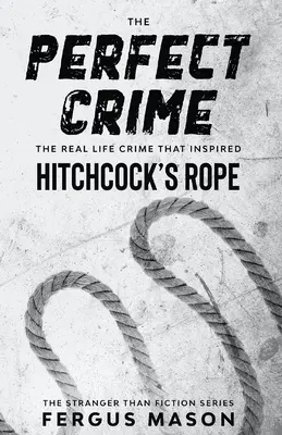 Le crime parfait : Le crime réel qui a inspiré la corde d'Hitchcock - The Perfect Crime: The Real Life Crime that Inspired Hitchcock's Rope