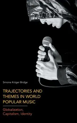 Trajectoires et thèmes dans la musique populaire mondiale : Mondialisation, capitalisme, identité - Trajectories and Themes in World Popular Music: Globalization, Capitalism, Identity
