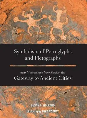 Symbolisme des pétroglyphes et des pictogrammes près de Mountainair, Nouveau Mexique, porte d'entrée des cités anciennes - Symbolism of Petroglyphs and Pictographs Near Mountainair, New Mexico, the Gateway to Ancient Cities