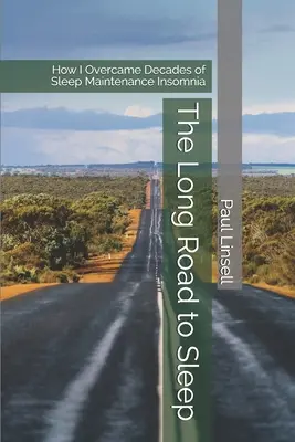 Le long chemin vers le sommeil : Comment j'ai surmonté des décennies d'insomnie de maintien du sommeil - The Long Road to Sleep: How I Overcame Decades of Sleep Maintenance Insomnia