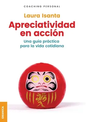 Appréciatividad en accin : Un guide pratique pour la vie quotidienne - Apreciatividad en accin: Una Gua Prctica Para La Vida Cotidiana