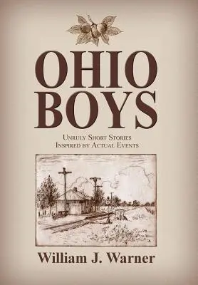 Ohio Boys : Histoires courtes indisciplinées inspirées de faits réels - Ohio Boys: Unruly Short Stories Inspired by Actual Events