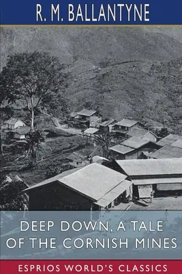 Au fond, une histoire des mines de Cornouailles (Classiques Esprios) - Deep Down, a Tale of the Cornish Mines (Esprios Classics)