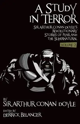 Une étude de la terreur : Les histoires révolutionnaires de peur et de surnaturel de Sir Arthur Conan Doyle Volume 2 - A Study in Terror: Sir Arthur Conan Doyle's Revolutionary Stories of Fear and the Supernatural Volume 2