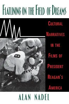 L'aplatissement sur le terrain des rêves : Les récits culturels dans les films de l'Amérique du président Reagan - Flatlining on the Field of Dreams: Cultural Narratives in the Films of President Reagan's America