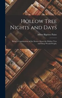 Les nuits et les jours de l'arbre creux ; suite des récits sur les habitants de l'arbre creux et des bois profonds ; - Hollow Tree Nights and Days; Being a Continuation of the Stories About the Hollow Tree and Deep Woods People;