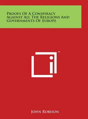 Preuves d'un complot contre toutes les religions et tous les gouvernements d'Europe - Proofs of a Conspiracy Against All the Religions and Governments of Europe