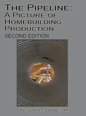 Le pipeline : Une image de la production dans le secteur de la construction de logements - Deuxième édition - The Pipeline: A Picture of Homebuilding Production - Second Edition