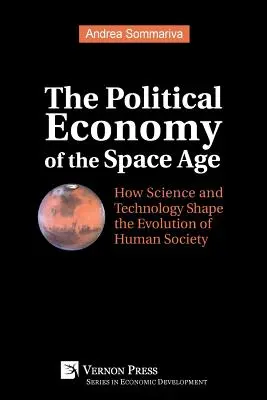 L'économie politique de l'ère spatiale : comment la science et la technologie façonnent l'évolution de la société humaine - The Political Economy of the Space Age: How Science and Technology Shape the Evolution of Human Society