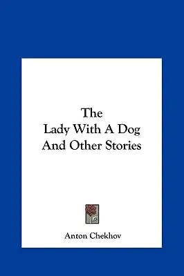 La Dame au chien et autres histoires La Dame au chien et autres histoires - The Lady with a Dog and Other Stories the Lady with a Dog and Other Stories