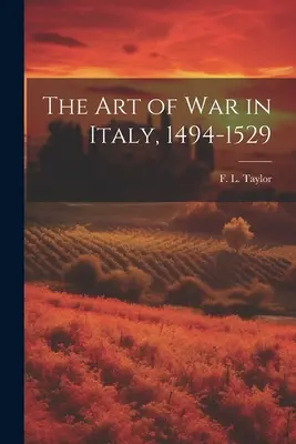 L'art de la guerre en Italie, 1494-1529 (Taylor F. L. (Frederick Lewis)) - The Art of War in Italy, 1494-1529 (Taylor F. L. (Frederick Lewis))