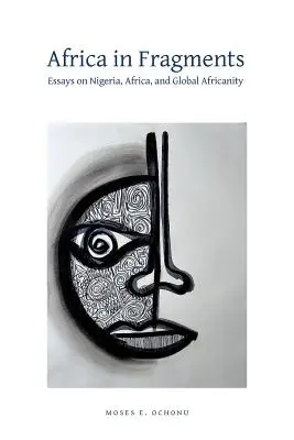 L'Afrique en fragments : Essais sur le Nigeria, l'Afrique et l'africanité globale - Africa in Fragments: Essays on Nigeria, Africa, and Global Africanity