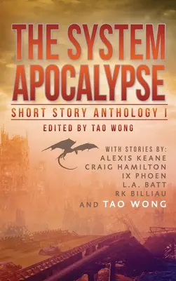 The System Apocalypse Short Story Anthology Volume 1 : Une anthologie de fantasy et de science-fiction post-apocalyptique LitRPG - The System Apocalypse Short Story Anthology Volume 1: A LitRPG post-apocalyptic fantasy and science fiction anthology