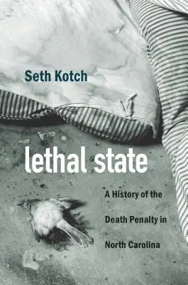 Lethal State : Une histoire de la peine de mort en Caroline du Nord - Lethal State: A History of the Death Penalty in North Carolina