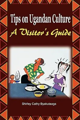 Conseils sur la culture ougandaise : un guide pour les visiteurs - Tips on Ugandan Culture. a Visitor's Guide