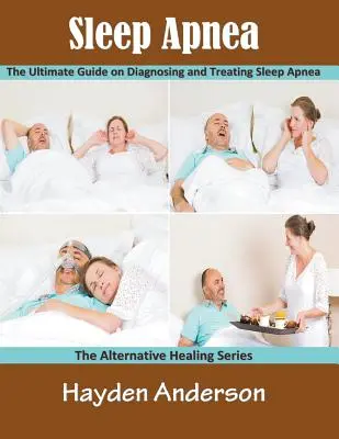 L'apnée du sommeil : Le guide ultime du diagnostic et du traitement de l'apnée du sommeil (en gros caractères) : The Alternative Healing Series - Sleep Apnea: The Ultimate Guide on Diagnosing and Treating Sleep Apnea (Large Print): The Alternative Healing Series
