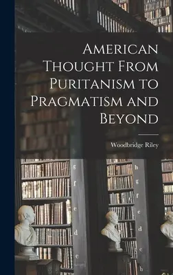 La pensée américaine : du puritanisme au pragmatisme et au-delà - American Thought From Puritanism to Pragmatism and Beyond