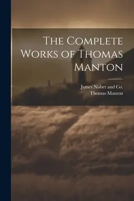 Œuvres complètes de Thomas Manton - The Complete Works of Thomas Manton