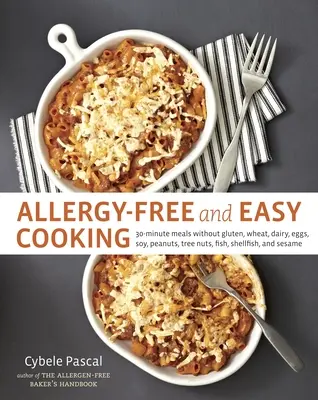 Cuisine facile et sans allergies : Repas de 30 minutes sans gluten, blé, produits laitiers, œufs, soja, arachides, noix, poissons, crustacés et sésame [Livre de cuisine]. - Allergy-Free and Easy Cooking: 30-Minute Meals Without Gluten, Wheat, Dairy, Eggs, Soy, Peanuts, Tree Nuts, Fish, Shellfish, and Sesame [A Cookbook]