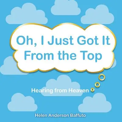 Oh, I Just Got It From the Top : Entendre ce que dit le ciel - Oh, I Just Got It From the Top: Hearing from Heaven