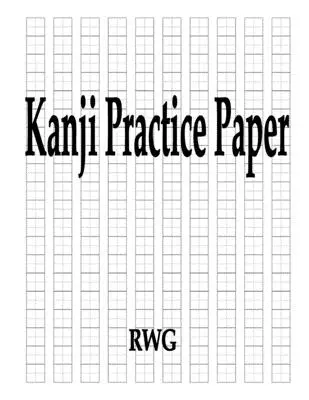 Papier de pratique Kanji : 50 pages 8.5 X 11 - Kanji Practice Paper: 50 Pages 8.5 X 11