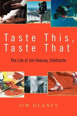 Goûtez ceci, goûtez cela : La vie de Jim Heaney, Dilettante - Taste This, Taste That: The Life of Jim Heaney, Dilettante