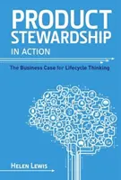 La gestion responsable des produits en action : Le cas commercial de la réflexion sur le cycle de vie - Product Stewardship in Action: The Business Case for Life-cycle Thinking