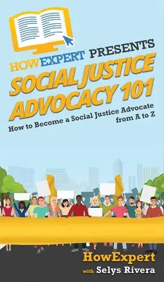 Social Justice Advocacy 101 : Comment devenir un défenseur de la justice sociale de A à Z - Social Justice Advocacy 101: How to Become a Social Justice Advocate From A to Z