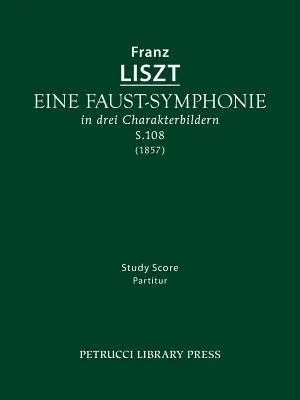 Eine Faust-Symphonie, S.108 : partition d'étude - Eine Faust-Symphonie, S.108: Study score