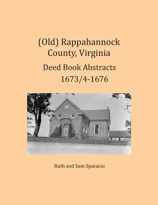 (Ancien) Comté de Rappahannock, Virginie Résumés des livres d'actes 1673/4-1676 - (Old) Rappahannock County, Virginia Deed Book Abstracts 1673/4-1676