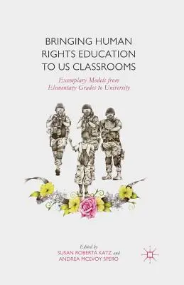 L'éducation aux droits de l'homme dans les salles de classe : Des modèles exemplaires de l'école primaire à l'université - Bringing Human Rights Education to Us Classrooms: Exemplary Models from Elementary Grades to University